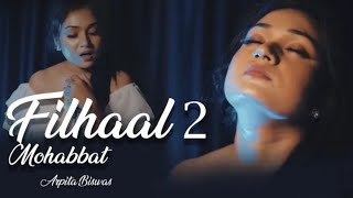 Filhaal 2 Mohabbat Cover Song: Arpita Biswas | Filhaal 2 | Kya Tum Humse Ab Bhi Mohabbat Karte Ho