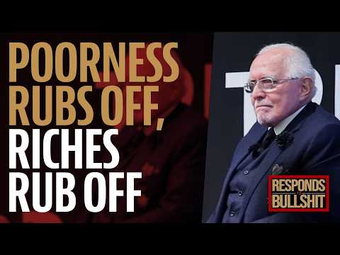 POORNESS RUBS OFF, RICHES RUB OFF | DAN RESPONDS TO BULLSHIT