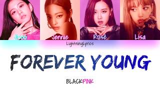 BLACKPINK - Forever Young ~ Lyrics [Color Coded Eng/Rom/Han]