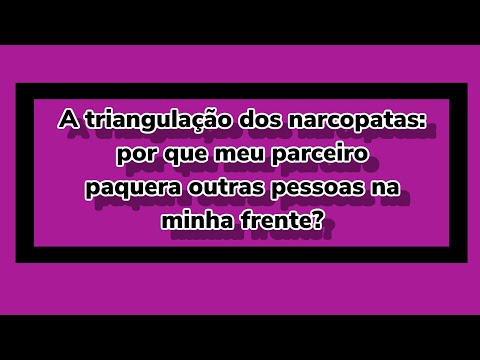 A triangulação que o narcisista usa para tentar te enlouquecer