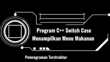 TUGAS MATA KULIAH PEMROGRAMAN TERSTRUKTUR  MEMBUAT PROGRAM MENAMPILKAN MENU MAKANAN (SWITCH-CASE)