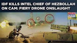 Idf Kills Intel Chief Of Hezbollahs Radwan Force On Cam Fiery Drone Onslaught In Lebanon Watch