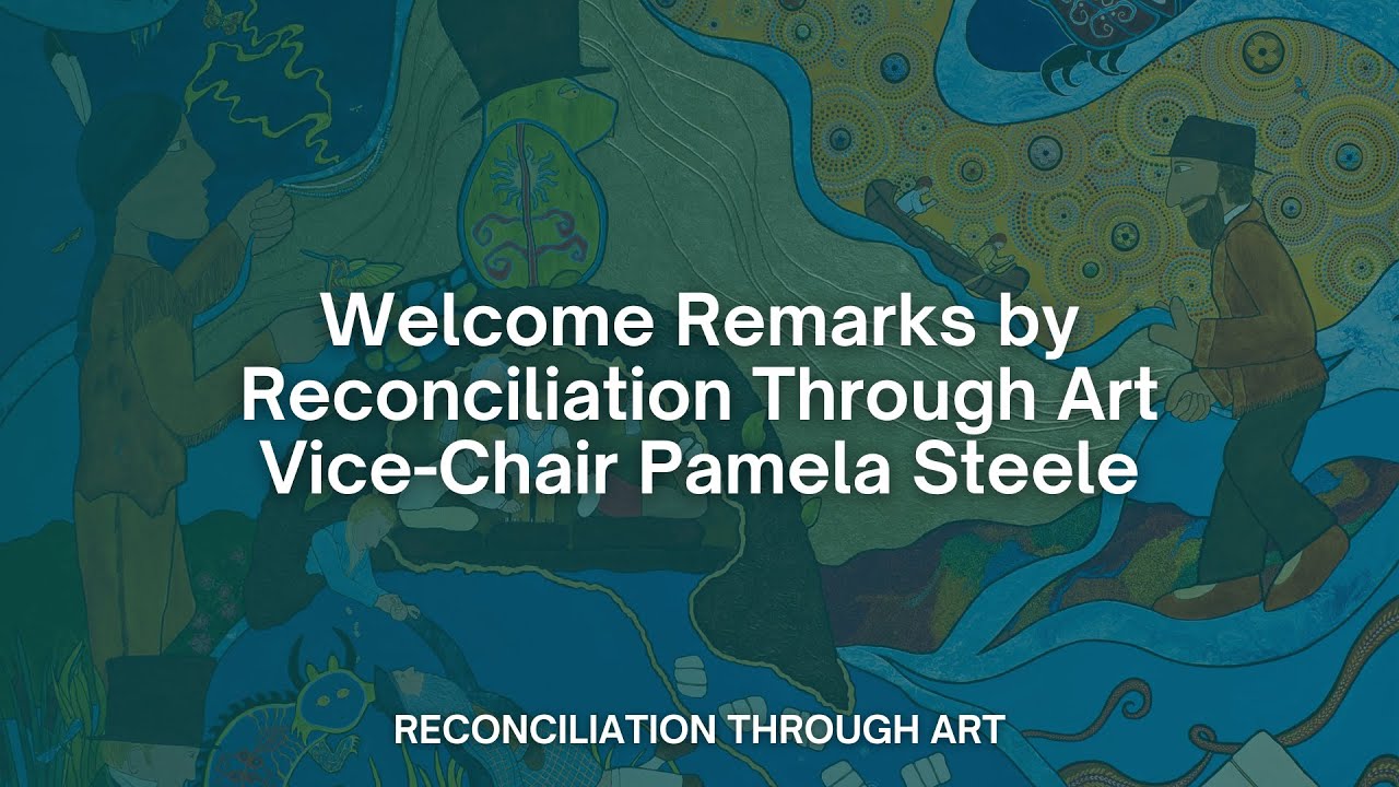 Welcome Remarks by Reconciliation Through Art Vice-Chair Pamela Steele