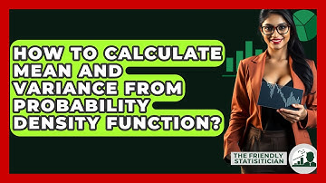 How To Calculate Mean And Variance From Probability Density Function? - The Friendly Statistician