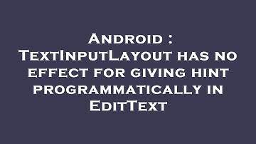 Android : TextInputLayout has no effect for giving hint programmatically in EditText