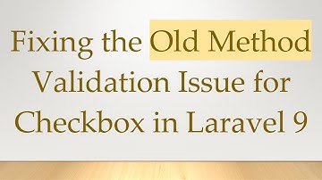 Fixing the Old Method Validation Issue for Checkbox in Laravel 9