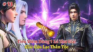 Đại Thiên Thế Giới Tập 13: Tiêu Viêm Dùng 1 Lá Thư Giải Cứu Lạc Thần Tộc