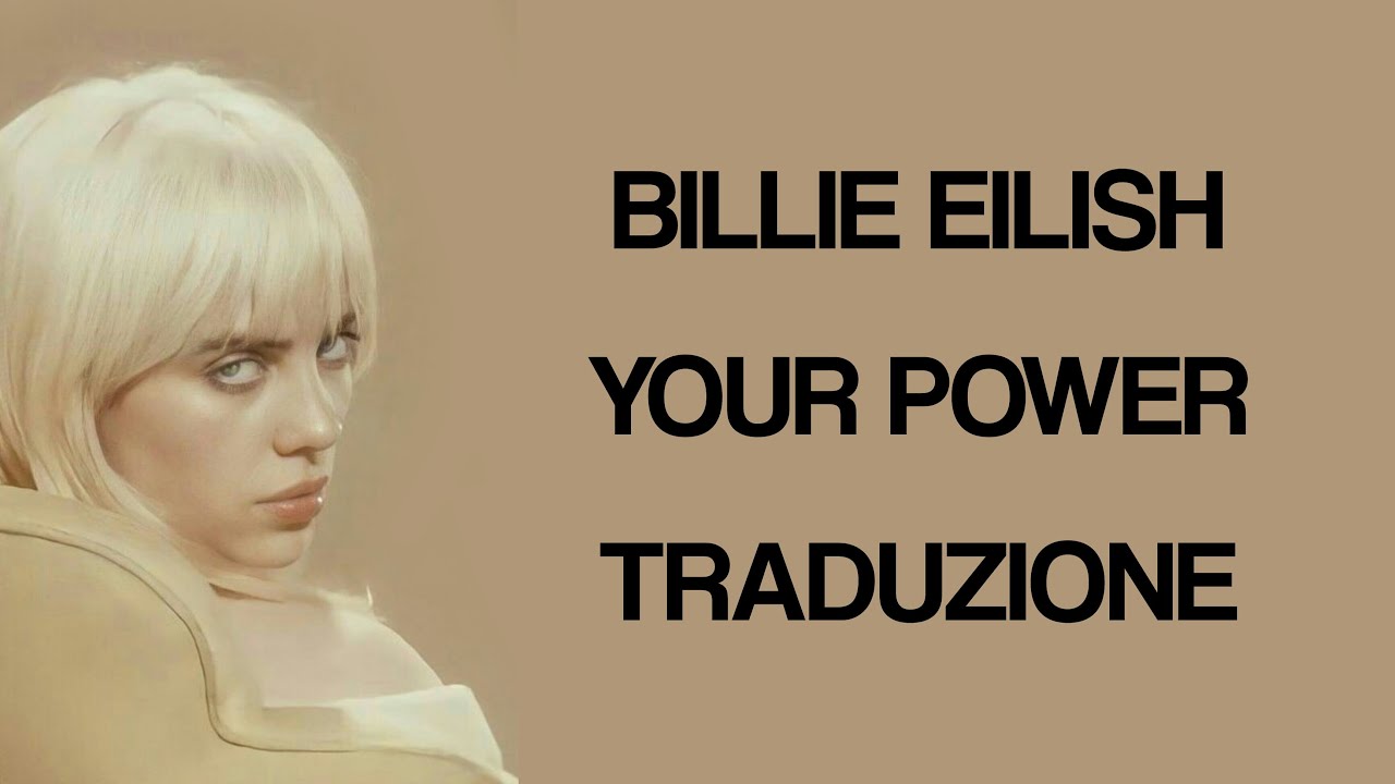 Billie Eilish Your Power traduzione YouTube