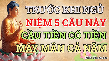 RẤT LINH NGHIỆM – 5 CÂU NIỆM PHẬT TRƯỚC KHI NGỦ | TÂM AN, TÀI LỘC ĐẾN, MAY MẮN SUỐT NĂM