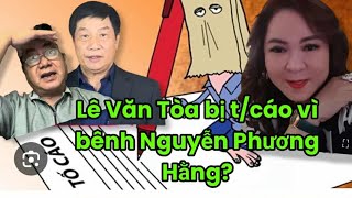 Lê Văn Toa 216 bênh Nguyễn Phương Hằng,HDH thì sao?