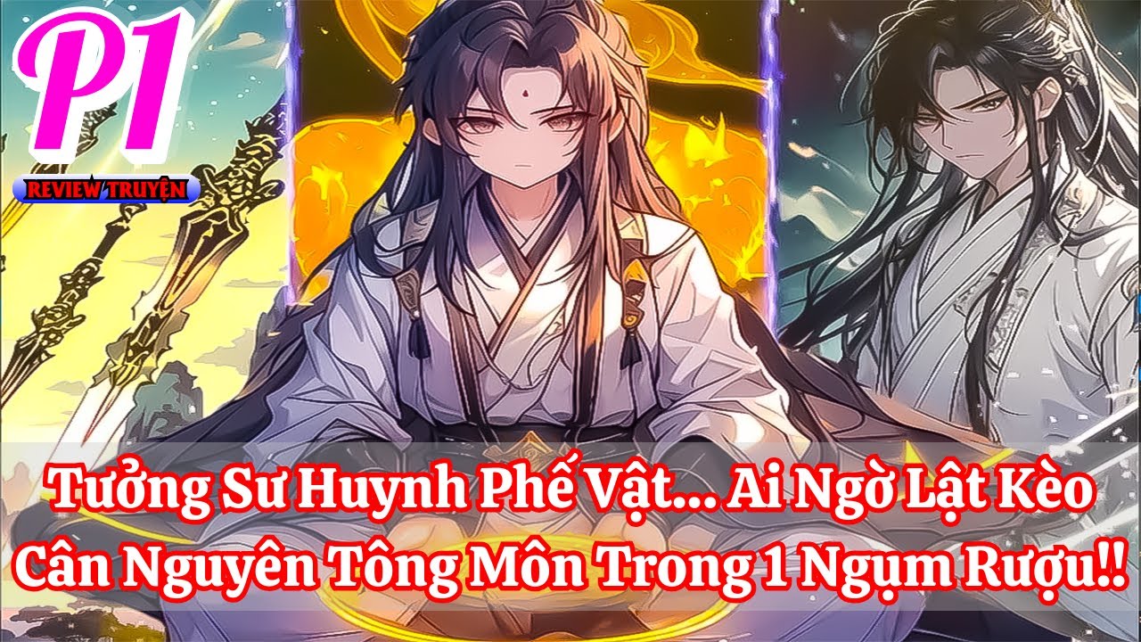 Tưởng Sư Huynh Phế Vật… Ai Ngờ Lật Kèo Cân Nguyên Tông Môn Trong 1 Ngụm Rượu!! | Phần 1