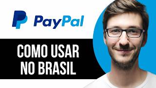 Como Usar PayPal no Brasil em 2026 - Guia Completo