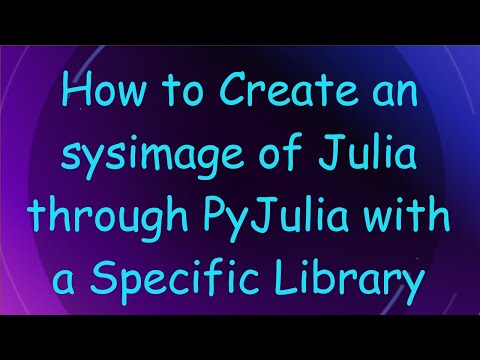 How to Create an sysimage of Julia through PyJulia with a Specific Library