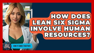 How Does Lean Six Sigma Involve Human Resources? - How It Comes Together