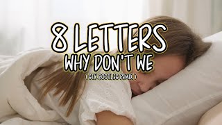 8 letters - Why Don'T We ( GTK Bootleg Remix )