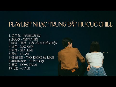 Playlist Nhạc Trung Chữa Lành Cực Chill Hot TikTok Đánh Mất Em Thời Không Sai Lệch Yến Vô Hiết