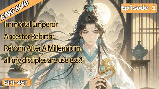 1：Immortal Emperor Ancestor Rebirth:Reborn After A Millennium,all my disciples are useless?!