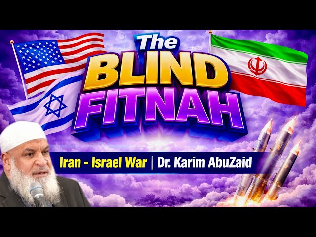 The Blind Fitnah | Iran-Israel War | Dr. Karim AbuZaid