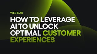 How to Leverage AI to Unlock Optimal Customer Experiences