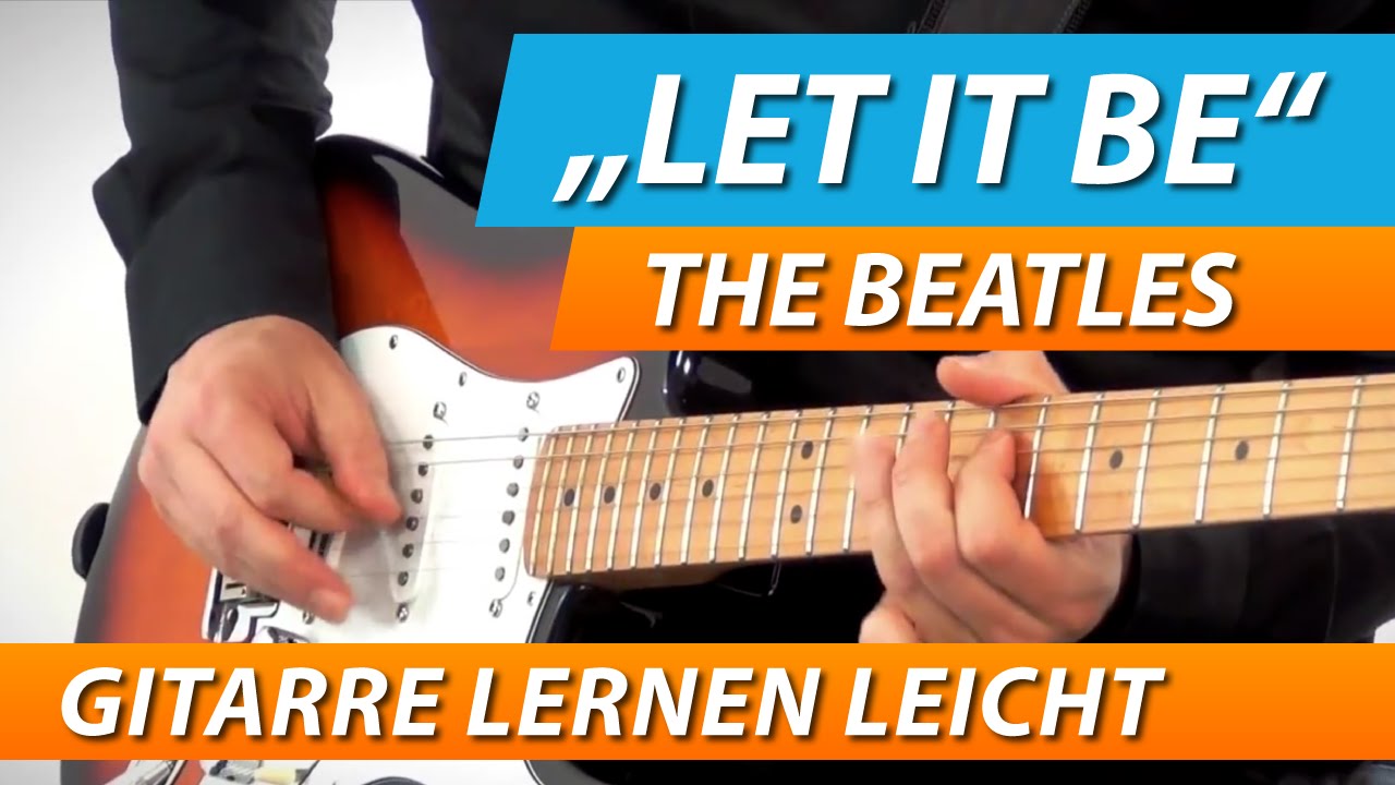Let It Be Akkorde Gitarre Einfach GITARRE LERNEN ★ BEATLES LET IT BE Tutorial ★ - YouTube