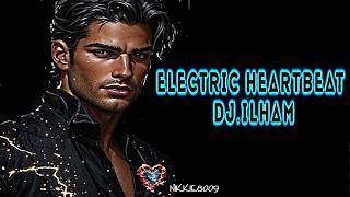 ELECTRIC HEARTBEAT LYRICS  / DJ ILHAM