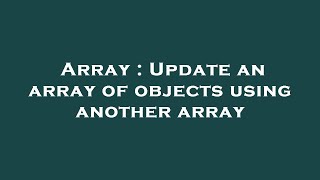 Array : Update an array of objects using another array