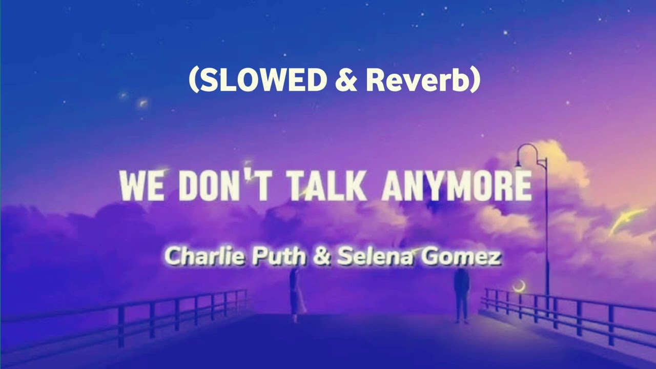 Charlie Puth & Selena Gomez - We don't talk anymore ( Slowed & Reverb) 