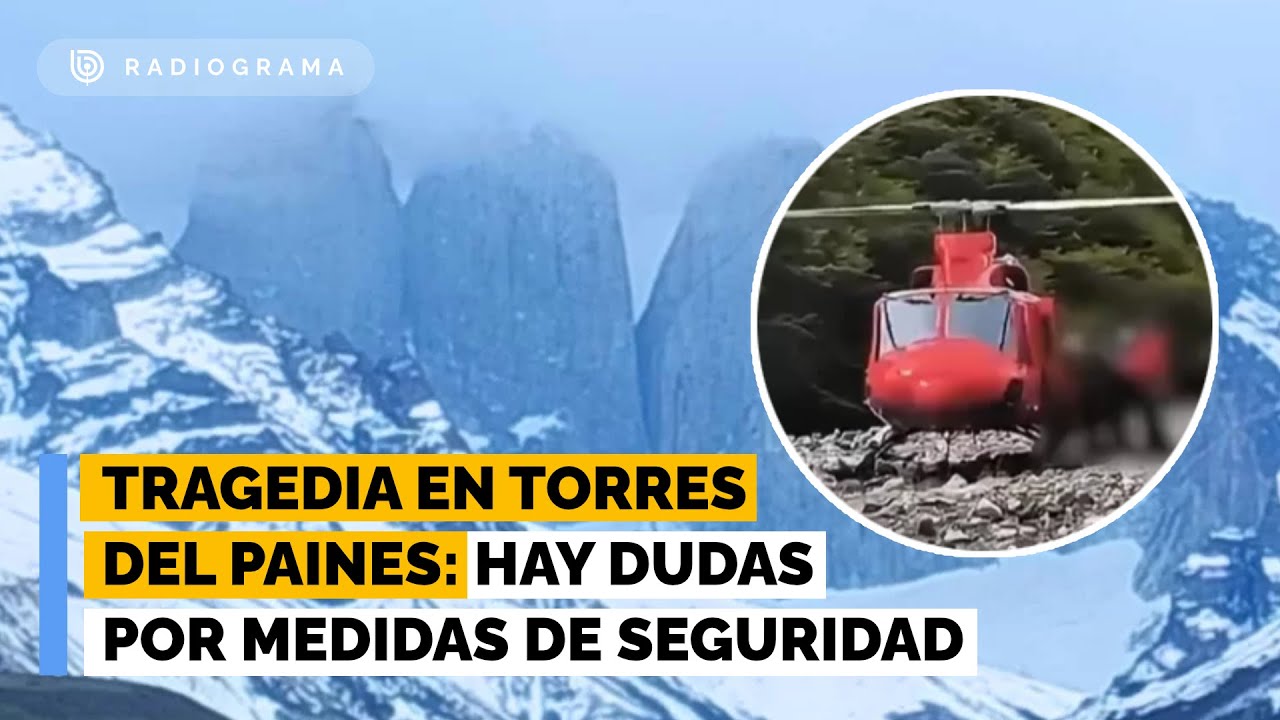 Las dudas tras la Tragedia en Torres del Paine: hay emplazamientos por falta de seguridad