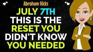 On July 7TH This Is The Reset You Didn't Know You Needed✨✅Abraham Hicks 2026