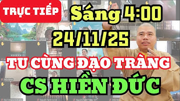 🔴 TRỰC TIẾP: 24/11/25 SÁNG 4.:00 - TU CÙNG ĐẠO TRÀNG CƯ SĨ HIỀN ĐỨC