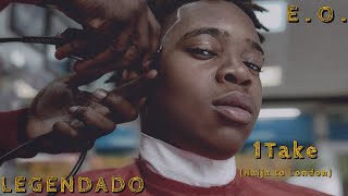 EO-1Take (Naija to London) Legendado