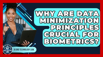 Why Are Data Minimization Principles Crucial For Biometrics? - AI and Technology Law