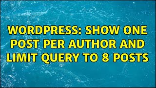 Wordpress: Show one post per author and limit query to 8 posts
