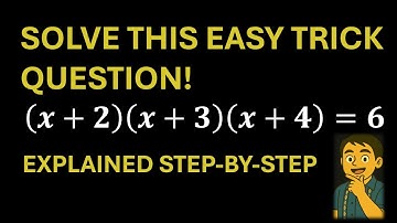 Solve This Easy Trick Question!  ((x+2)(x+3)(x+4)=6) Explained Step-By-Step