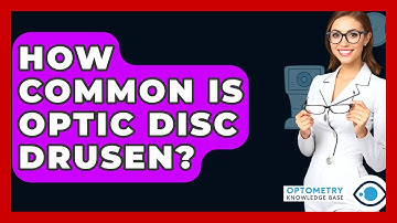 How Common Is Optic Disc Drusen? - Optometry Knowledge Base