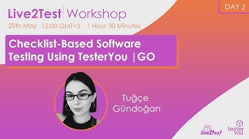 Live2Test 2022 Workshop #7 - Checklist-Based Software Testing Using TesterYou GO | Tugce Gundogan