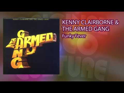 KENNY CLAIRBORNE & THE ARMED GANG - FUNKY FEVER - YouTube