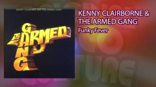 KENNY CLAIRBORNE & THE ARMED GANG - FUNKY FEVER