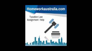 Taxation Law Australia Assignment Help- HomeworkAustralia.com