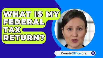 What Is My Federal Tax Return? - CountyOffice.org