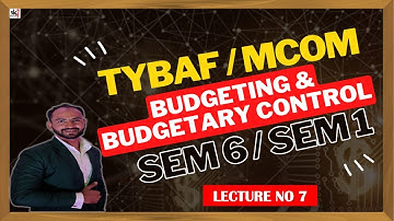 #7 Budget and Budgetary Control | TYBAF SEM 6 | MCOM SEM 1 | Siraj Shaikh | MUMBAI UNIVERSITY