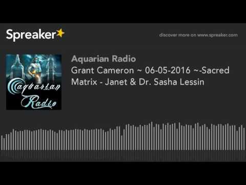 grant-cameron-~-06-05-2016-~-sacred-matrix---janet-&-dr.-sasha-lessin