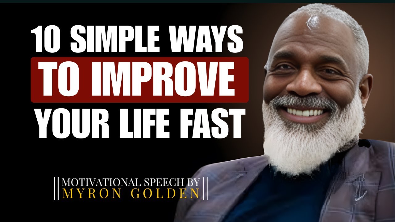 10 SIMPLE WAYS TO IMPROVE YOUR LIFE FAST | POWERFUL MOTIVATION BY MYRON GOLDEN MINDSET AND ACTION GO