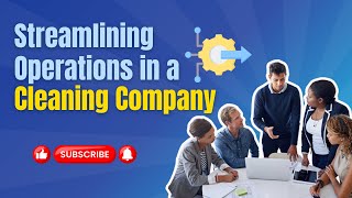 streamlining operations in a cleaning company  key players & what to focus on