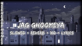 Jag Ghoomeya | Female version | slowed   reverb   16D   lyrics |