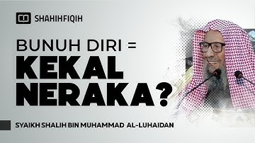 Apakah Orang yang Bunuh Diri Pasti Masuk Neraka?! - Syaikh Shalih bin Muhammad Al-Luhaidan