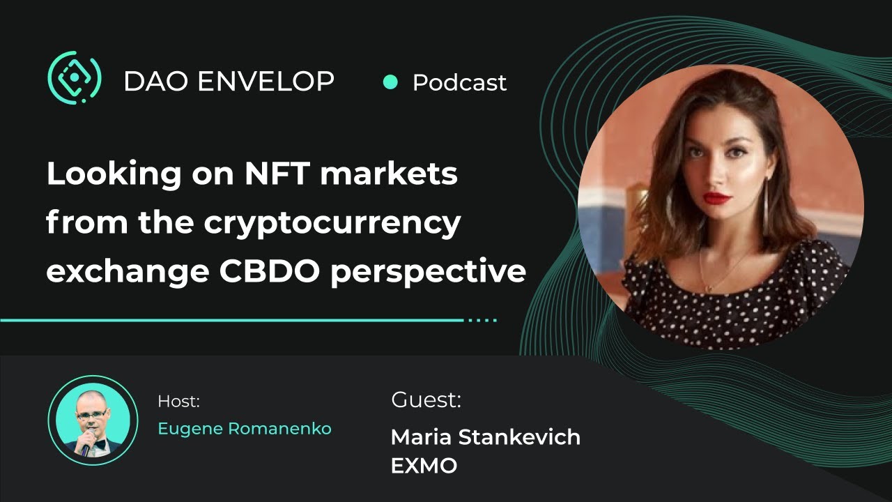 Looking on NFT markets from the cryptocurrency exchange CBDO perspective  with Maria Stankevich, EXMO