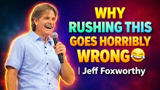 Why Rushing This Goes Horribly Wrong 🤣 | Jeff Foxworthy  Stand-up Comedy
