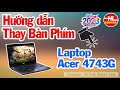 Hướng dẫn Thay Bàn Phím Laptop Acer 4743g | Vi Tính Huỳnh Lâm