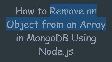 How to Remove an Object from an Array in MongoDB Using Node.js